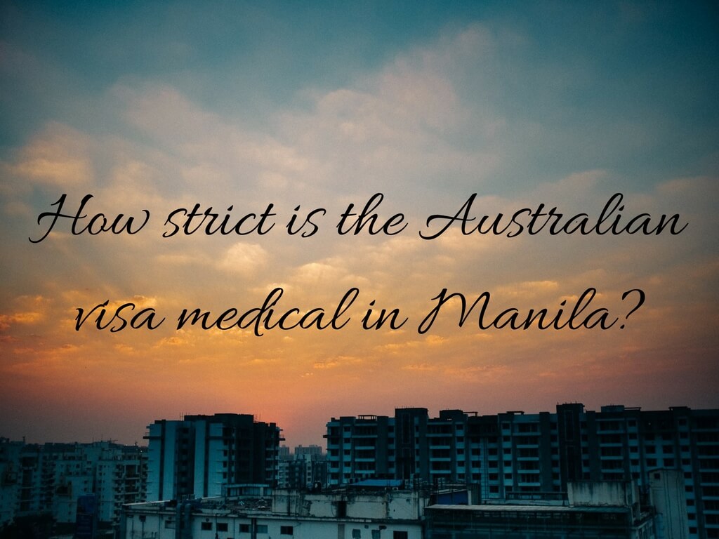 How strict is the Australian visa medical in Manila?